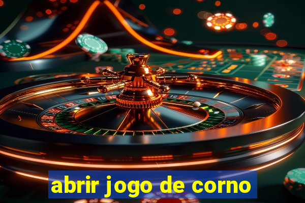 abrir jogo de corno